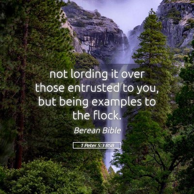Picture 05 - 1 Peter 5:3 BSB - not lording it over those entrusted to you, but - Bible Verse Picture