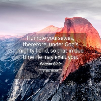 Picture 05 - 1 Peter 5:6 BSB - Humble yourselves, therefore, under God’s - Bible Verse Picture