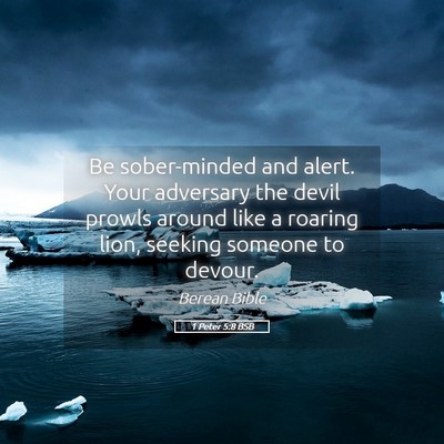 Picture 05 - 1 Peter 5:8 BSB - Be sober-minded and alert. Your adversary the - Bible Verse Picture