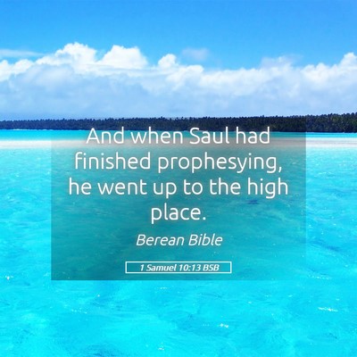 Picture 05 - 1 Samuel 10:13 BSB - And when Saul had finished prophesying, he went - Bible Verse Picture