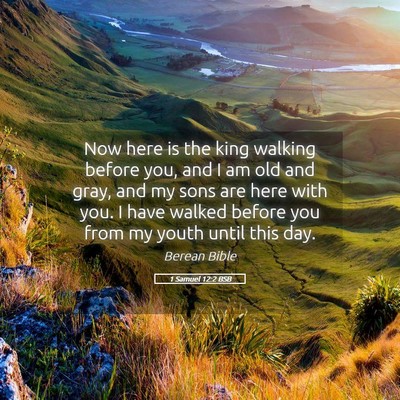 Picture 05 - 1 Samuel 12:2 BSB - Now here is the king walking before you, and I am - Bible Verse Picture