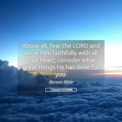 Picture 05 - 1 Samuel 12:24 BSB - Above all, fear the LORD and serve Him faithfully - Bible Verse Picture