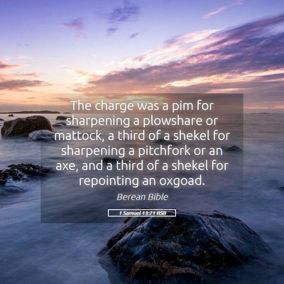 Picture 05 - 1 Samuel 13:21 BSB - The charge was a pim for sharpening a plowshare - Bible Verse Picture