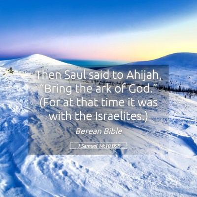 Picture 05 - 1 Samuel 14:18 BSB - Then Saul said to Ahijah, “Bring the ark of - Bible Verse Picture