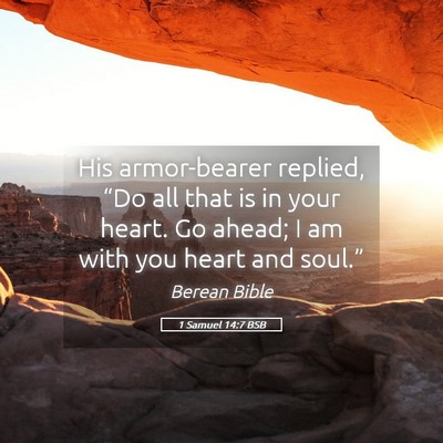 Picture 05 - 1 Samuel 14:7 BSB - His armor-bearer replied, “Do all that is in - Bible Verse Picture