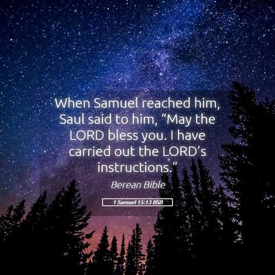 Picture 05 - 1 Samuel 15:13 BSB - When Samuel reached him, Saul said to him, “May - Bible Verse Picture