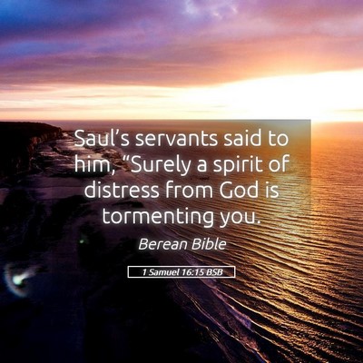 Picture 05 - 1 Samuel 16:15 BSB - Saul’s servants said to him, “Surely a spirit - Bible Verse Picture