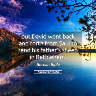 Picture 05 - 1 Samuel 17:15 BSB - but David went back and forth from Saul to tend - Bible Verse Picture