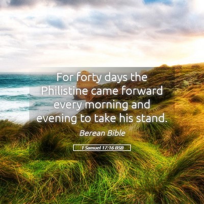 Picture 05 - 1 Samuel 17:16 BSB - For forty days the Philistine came forward every - Bible Verse Picture