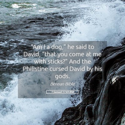 Picture 05 - 1 Samuel 17:43 BSB - “Am I a dog,” he said to David, “that you - Bible Verse Picture