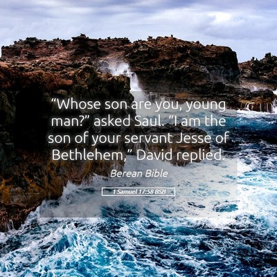 Picture 05 - 1 Samuel 17:58 BSB - “Whose son are you, young man?” asked Saul. - Bible Verse Picture
