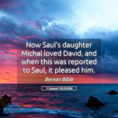 Picture 05 - 1 Samuel 18:20 BSB - Now Saul’s daughter Michal loved David, and - Bible Verse Picture