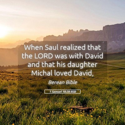 Picture 05 - 1 Samuel 18:28 BSB - When Saul realized that the LORD was with David - Bible Verse Picture