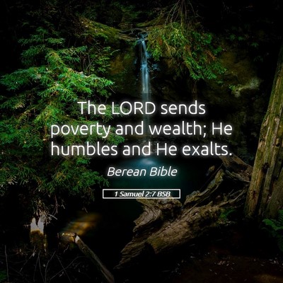 Picture 05 - 1 Samuel 2:7 BSB - The LORD sends poverty and wealth; He humbles and - Bible Verse Picture
