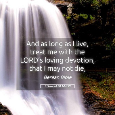 Picture 05 - 1 Samuel 20:14 BSB - And as long as I live, treat me with the LORD’s - Bible Verse Picture