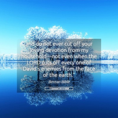 Picture 05 - 1 Samuel 20:15 BSB - and do not ever cut off your loving devotion from - Bible Verse Picture