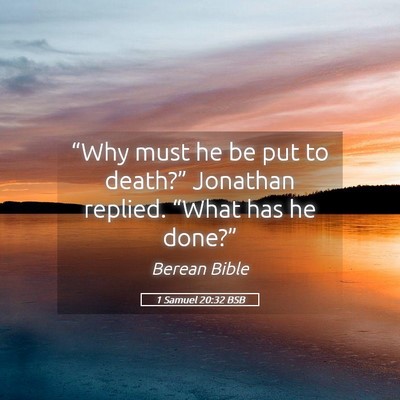 Picture 05 - 1 Samuel 20:32 BSB - “Why must he be put to death?” Jonathan - Bible Verse Picture