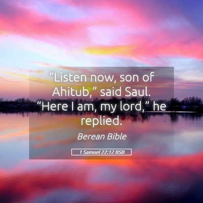 Picture 05 - 1 Samuel 22:12 BSB - “Listen now, son of Ahitub,” said Saul. - Bible Verse Picture