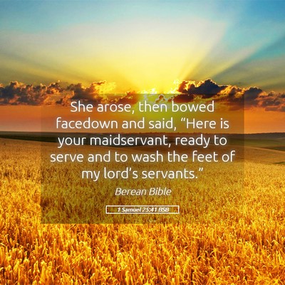 Picture 05 - 1 Samuel 25:41 BSB - She arose, then bowed facedown and said, “Here - Bible Verse Picture