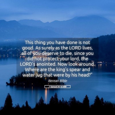 Picture 05 - 1 Samuel 26:16 BSB - This thing you have done is not good. As surely - Bible Verse Picture