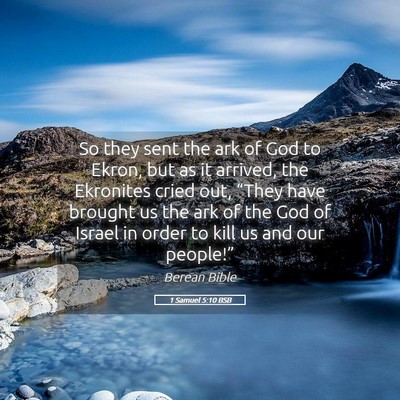 Picture 05 - 1 Samuel 5:10 BSB - So they sent the ark of God to Ekron, but as it - Bible Verse Picture