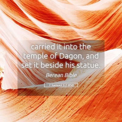 Picture 05 - 1 Samuel 5:2 BSB - carried it into the temple of Dagon, and set it - Bible Verse Picture