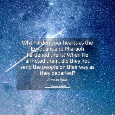 Picture 05 - 1 Samuel 6:6 BSB - Why harden your hearts as the Egyptians and - Bible Verse Picture