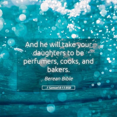 Picture 05 - 1 Samuel 8:13 BSB - And he will take your daughters to be perfumers, - Bible Verse Picture