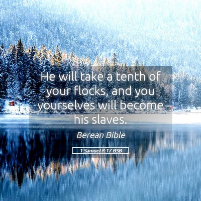 Picture 05 - 1 Samuel 8:17 BSB - He will take a tenth of your flocks, and you - Bible Verse Picture