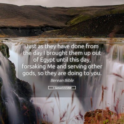 Picture 05 - 1 Samuel 8:8 BSB - Just as they have done from the day I brought - Bible Verse Picture