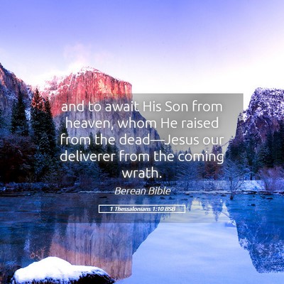 Picture 05 - 1 Thessalonians 1:10 BSB - and to await His Son from heaven, whom He raised - Bible Verse Picture