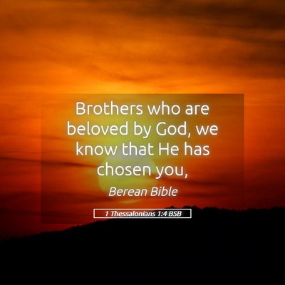 Picture 05 - 1 Thessalonians 1:4 BSB - Brothers who are beloved by God, we know that He - Bible Verse Picture