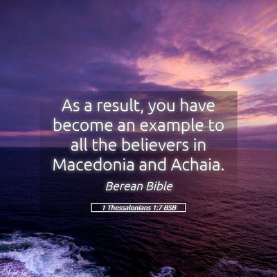 Picture 05 - 1 Thessalonians 1:7 BSB - As a result, you have become an example to all - Bible Verse Picture