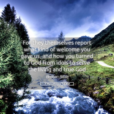 Picture 05 - 1 Thessalonians 1:9 BSB - For they themselves report what kind of welcome - Bible Verse Picture