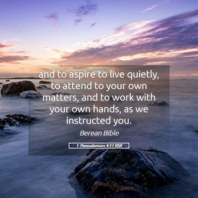 Picture 05 - 1 Thessalonians 4:11 BSB - and to aspire to live quietly, to attend to your - Bible Verse Picture