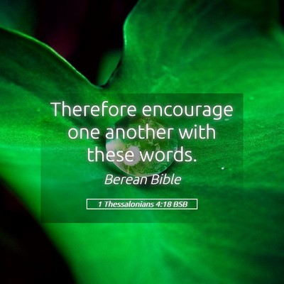 Picture 05 - 1 Thessalonians 4:18 BSB - Therefore encourage one another with these - Bible Verse Picture