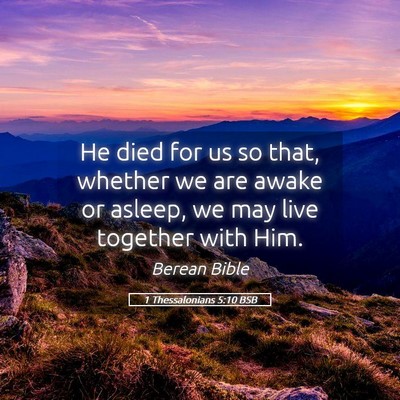 Picture 05 - 1 Thessalonians 5:10 BSB - He died for us so that, whether we are awake or - Bible Verse Picture
