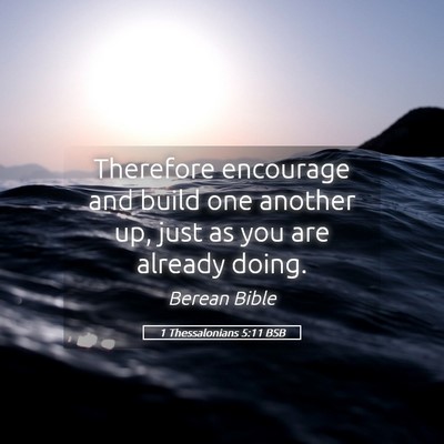 Picture 05 - 1 Thessalonians 5:11 BSB - Therefore encourage and build one another up, - Bible Verse Picture