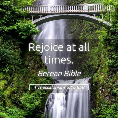 Picture 05 - 1 Thessalonians 5:16 BSB - Rejoice at all - Bible Verse Picture