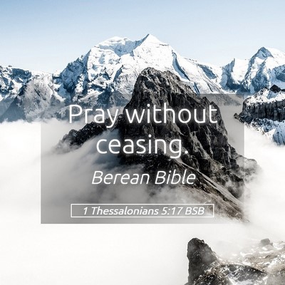 Picture 05 - 1 Thessalonians 5:17 BSB - Pray without - Bible Verse Picture