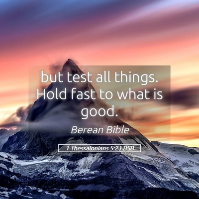 Picture 05 - 1 Thessalonians 5:21 BSB - but test all things. Hold fast to what is - Bible Verse Picture
