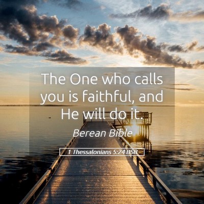 Picture 05 - 1 Thessalonians 5:24 BSB - The One who calls you is faithful, and He will do - Bible Verse Picture