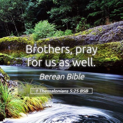 Picture 05 - 1 Thessalonians 5:25 BSB - Brothers, pray for us as - Bible Verse Picture