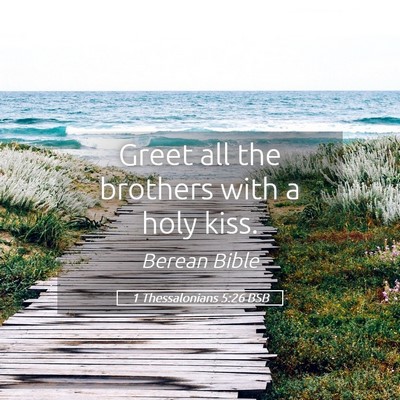 Picture 05 - 1 Thessalonians 5:26 BSB - Greet all the brothers with a holy - Bible Verse Picture