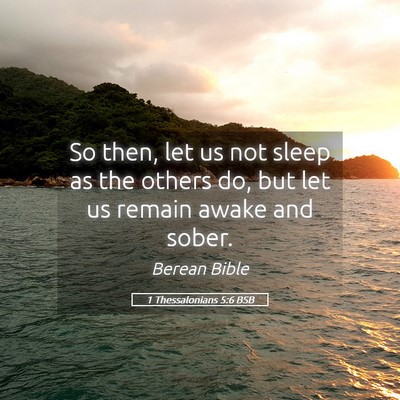 Picture 05 - 1 Thessalonians 5:6 BSB - So then, let us not sleep as the others do, but - Bible Verse Picture