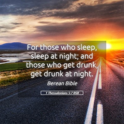 Picture 05 - 1 Thessalonians 5:7 BSB - For those who sleep, sleep at night; and those - Bible Verse Picture