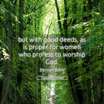 Picture 05 - 1 Timothy 2:10 BSB - but with good deeds, as is proper for women who - Bible Verse Picture