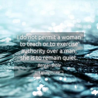 Picture 05 - 1 Timothy 2:12 BSB - I do not permit a woman to teach or to exercise - Bible Verse Picture