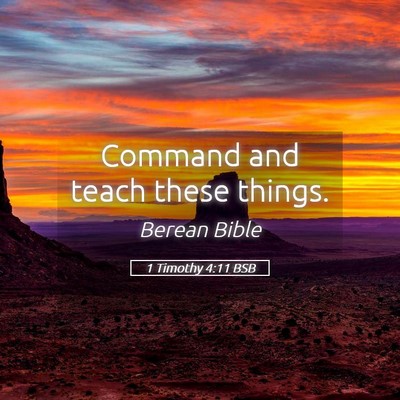 Picture 05 - 1 Timothy 4:11 BSB - Command and teach these - Bible Verse Picture