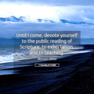 Picture 05 - 1 Timothy 4:13 BSB - Until I come, devote yourself to the public - Bible Verse Picture